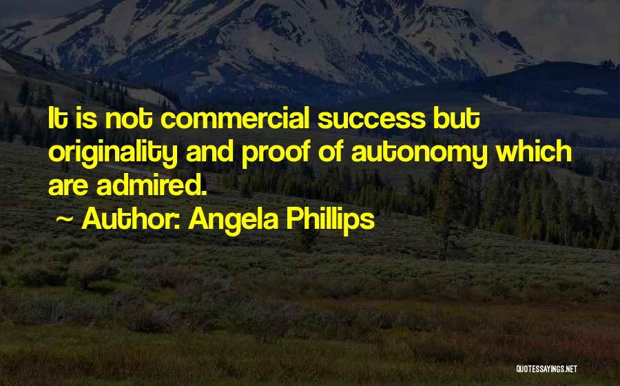 Creativity And Success Quotes By Angela Phillips