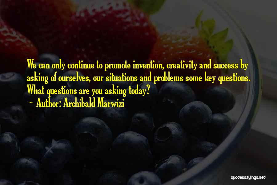 Creativity And Success Quotes By Archibald Marwizi