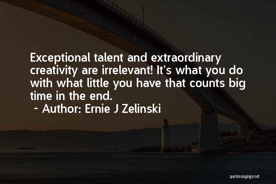 Creativity And Talent Quotes By Ernie J Zelinski