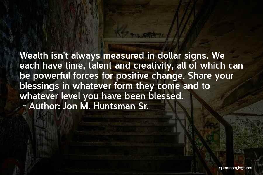 Creativity And Talent Quotes By Jon M. Huntsman Sr.