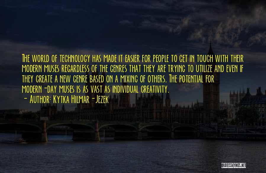 Creativity And Technology Quotes By Kytka Hilmar-Jezek