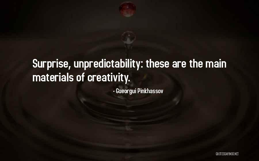 Creativity And Unpredictability Quotes By Gueorgui Pinkhassov Creativity And Unpredictability Quotes By Gueorgui Pinkhassov