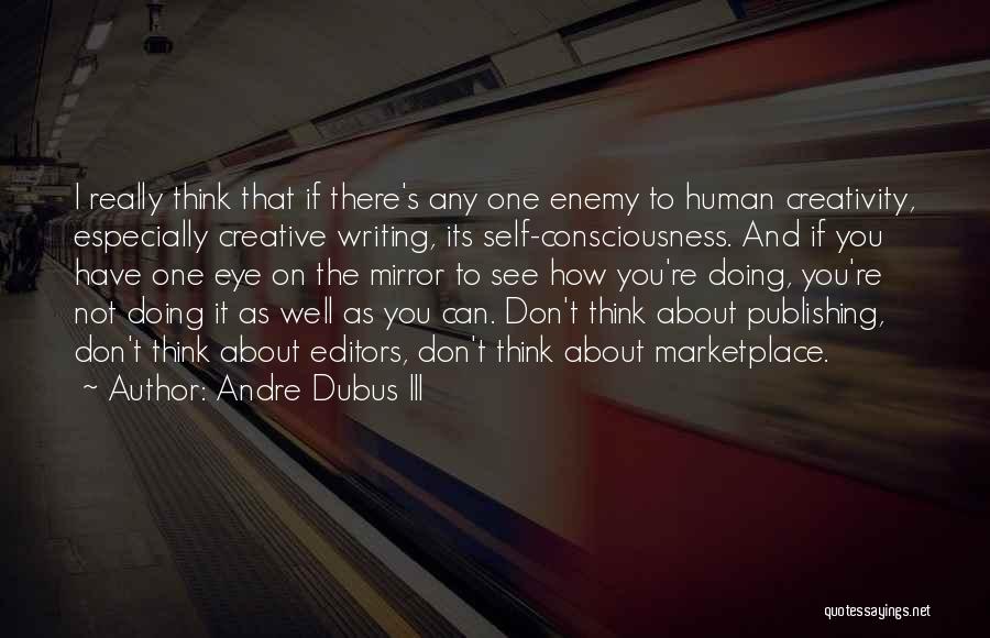 Creativity And Writing Quotes By Andre Dubus III