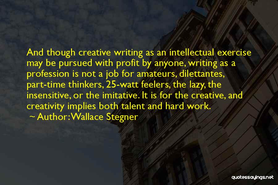 Creativity And Writing Quotes By Wallace Stegner