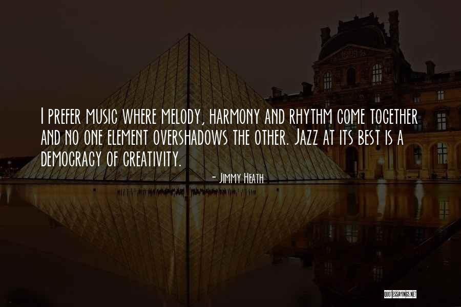 Creativity Best Quotes By Jimmy Heath Creativity Best Quotes By Jimmy Heath