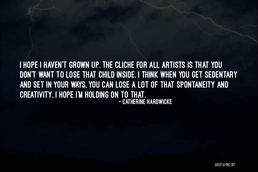 Creativity By Artists Quotes By Catherine Hardwicke Creativity By Artists Quotes By Catherine Hardwicke