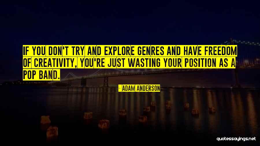 Creativity Freedom Quotes By Adam Anderson Creativity Freedom Quotes By Adam Anderson