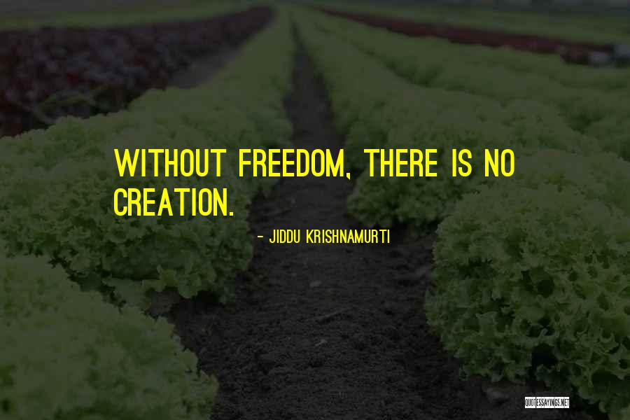 Creativity Freedom Quotes By Jiddu Krishnamurti Creativity Freedom Quotes By Jiddu Krishnamurti