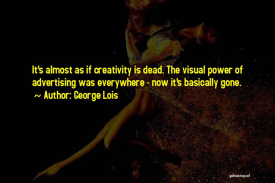 Creativity In Advertising Quotes By George Lois