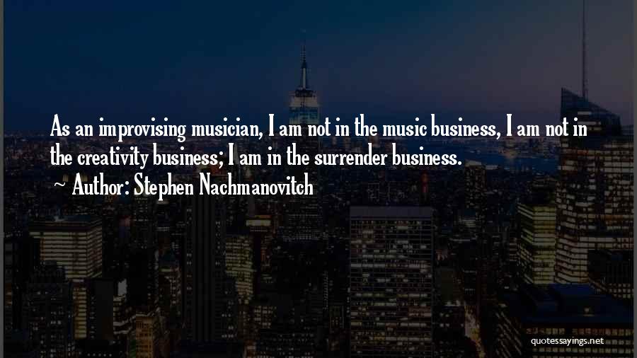 Creativity In Business Quotes By Stephen Nachmanovitch