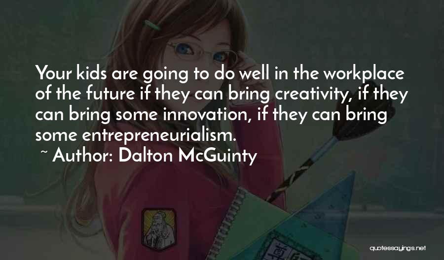 Creativity In The Workplace Quotes By Dalton McGuinty