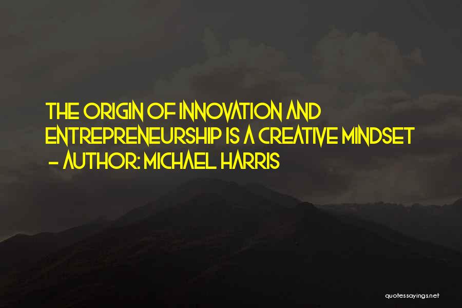 Creativity Of Entrepreneur Quotes By Michael Harris