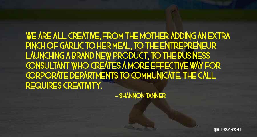 Creativity Of Entrepreneur Quotes By Shannon Tanner