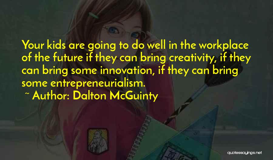 Creativity Of Kids Quotes By Dalton McGuinty
