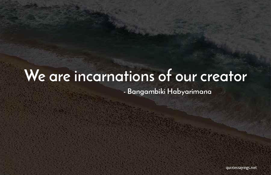 Creator And The Creations Quotes By Bangambiki Habyarimana Creator And The Creations Quotes By Bangambiki Habyarimana