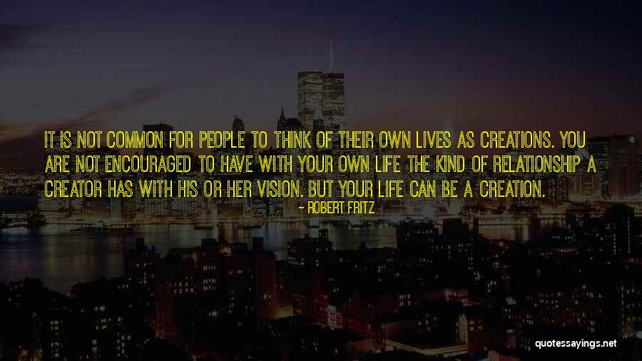 Creator And The Creations Quotes By Robert Fritz Creator And The Creations Quotes By Robert Fritz