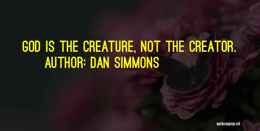 Creator God Quotes By Dan Simmons