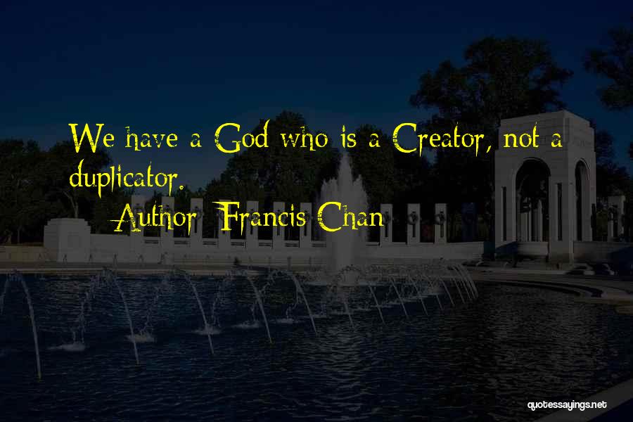 Creator God Quotes By Francis Chan