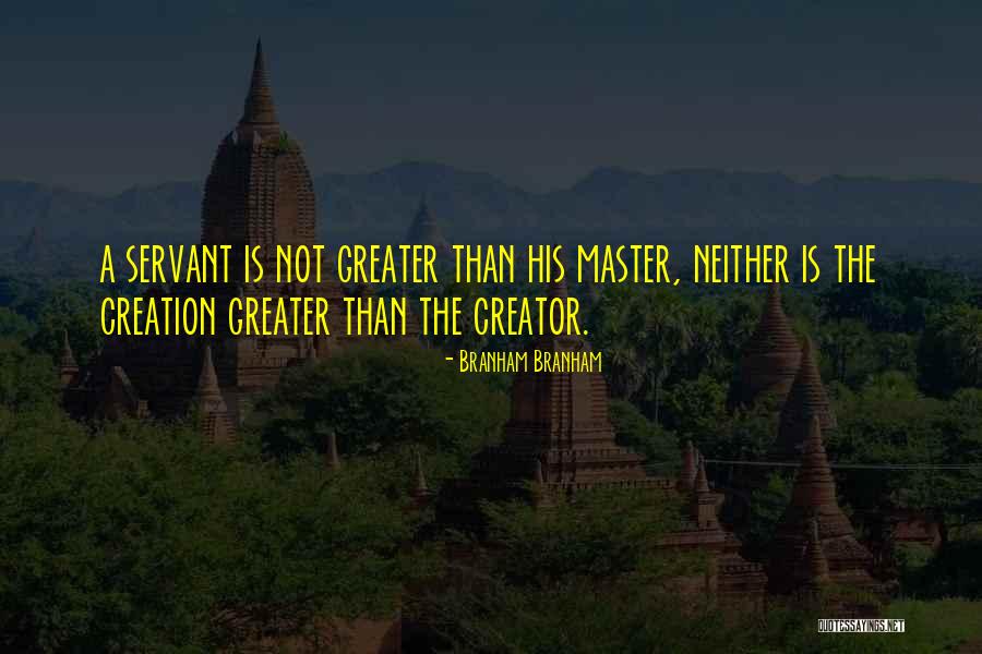 Creator Not The Creation Quotes By Branham Branham Creator Not The Creation Quotes By Branham Branham