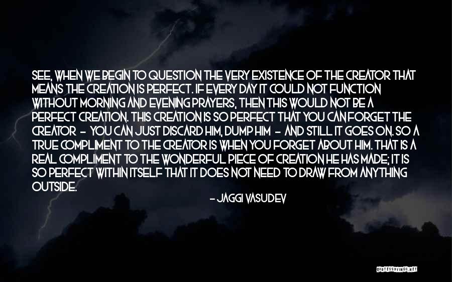 Creator Not The Creation Quotes By Jaggi Vasudev Creator Not The Creation Quotes By Jaggi Vasudev