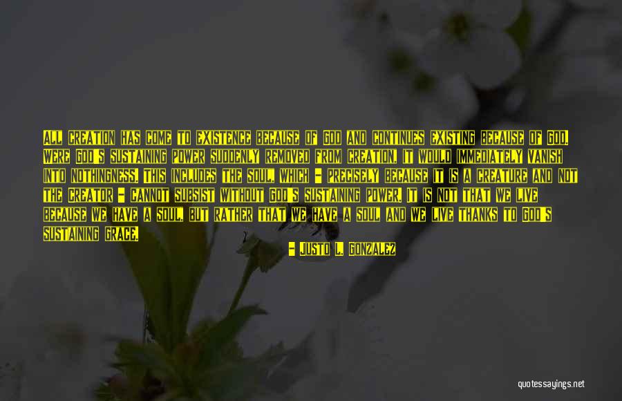 Creator Not The Creation Quotes By Justo L. Gonzalez Creator Not The Creation Quotes By Justo L. Gonzalez