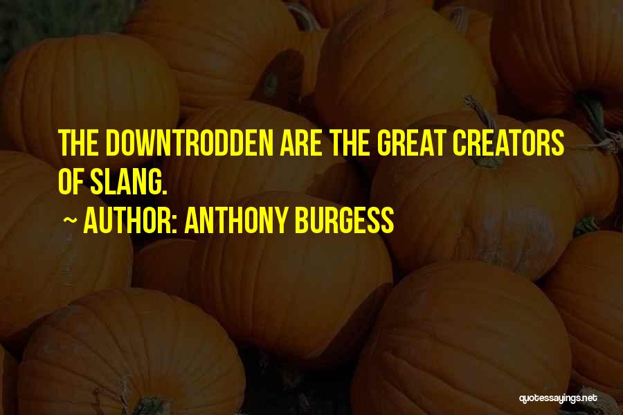 Creators Quotes By Anthony Burgess