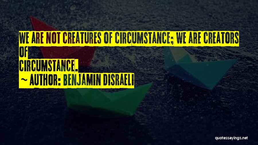Creators Quotes By Benjamin Disraeli