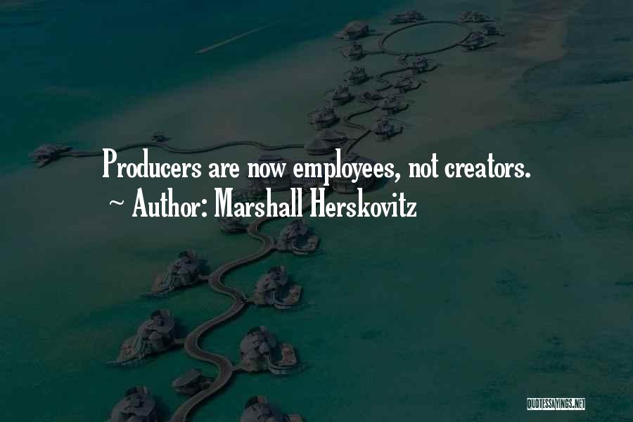 Creators Quotes By Marshall Herskovitz