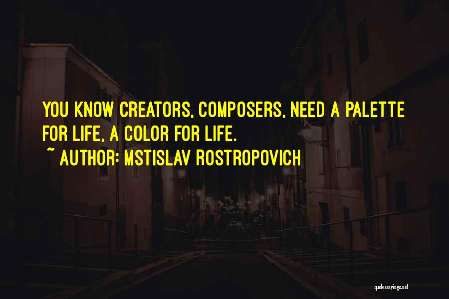 Creators Quotes By Mstislav Rostropovich