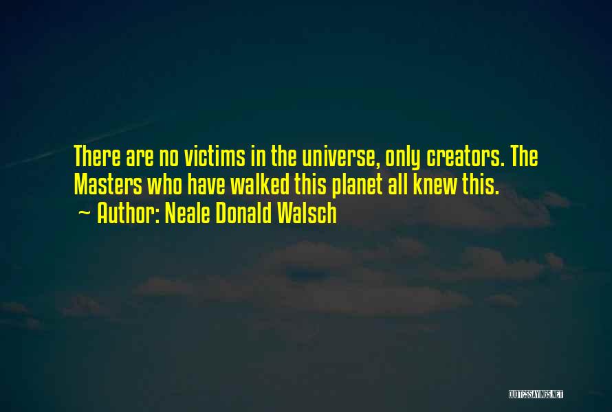 Creators Quotes By Neale Donald Walsch