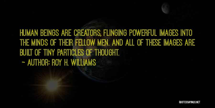 Creators Quotes By Roy H. Williams