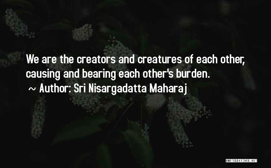 Creators Quotes By Sri Nisargadatta Maharaj