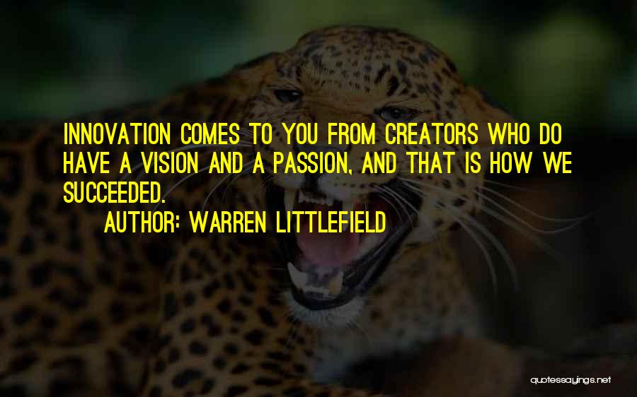 Creators Quotes By Warren Littlefield