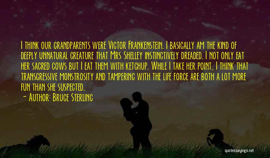 Creature In Frankenstein Quotes By Bruce Sterling