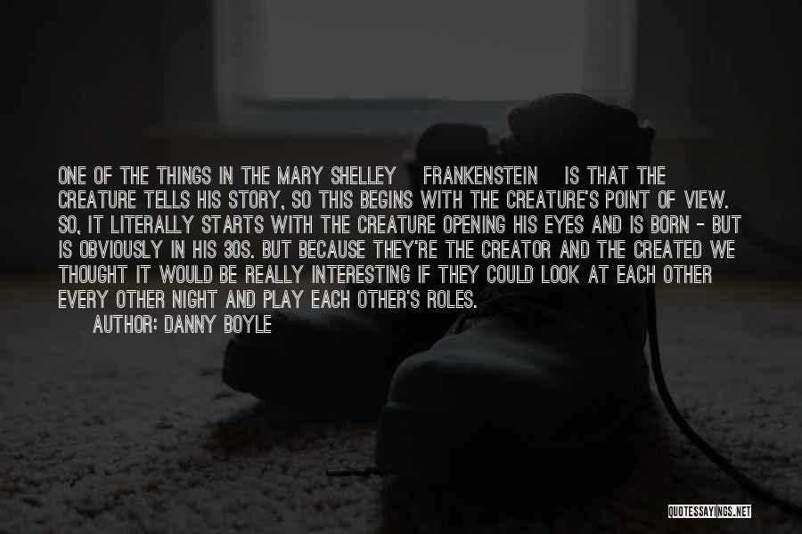 Creature In Frankenstein Quotes By Danny Boyle