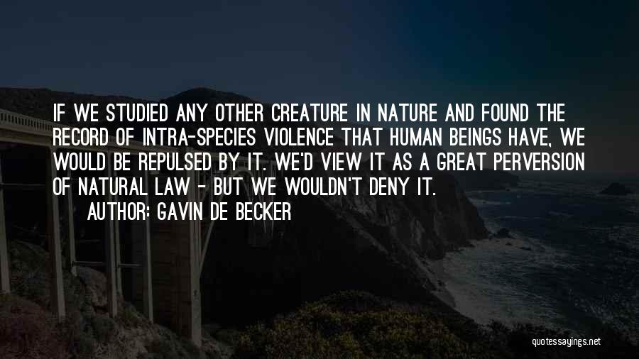 Creature Of Nature Quotes By Gavin De Becker