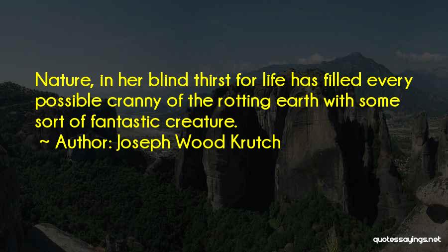 Creature Of Nature Quotes By Joseph Wood Krutch