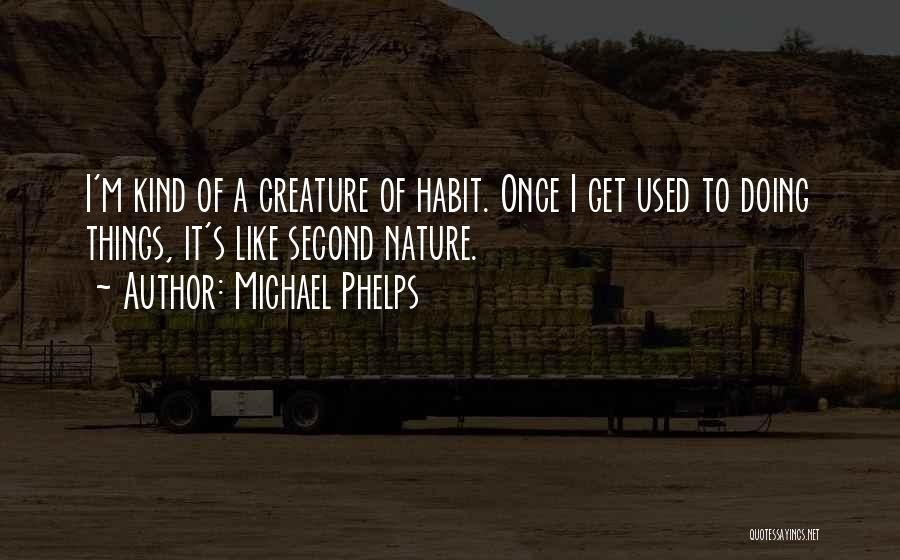 Creature Of Nature Quotes By Michael Phelps