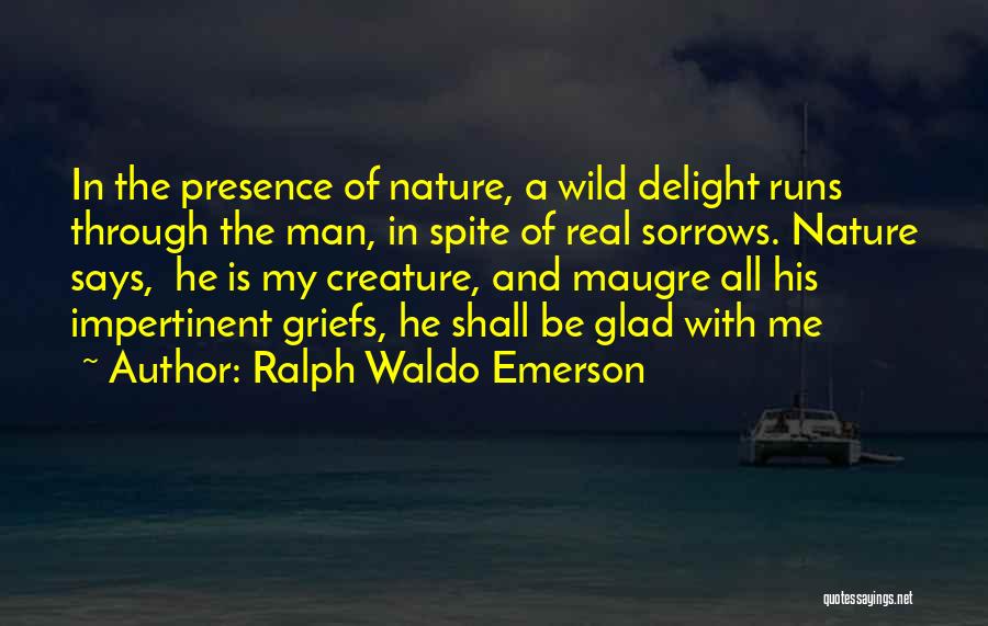 Creature Of Nature Quotes By Ralph Waldo Emerson