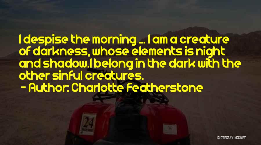 Creatures Of The Night Quotes By Charlotte Featherstone