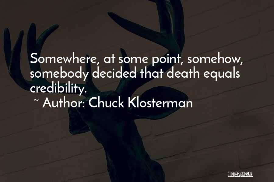 Credibility Quotes By Chuck Klosterman