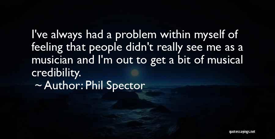 Credibility Quotes By Phil Spector