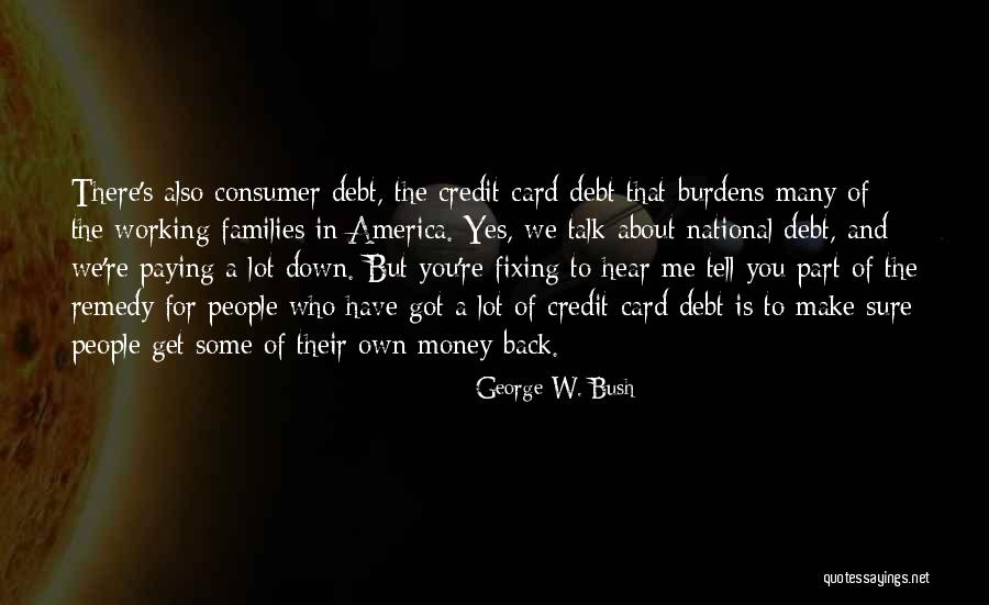 Credit Card Debt Quotes By George W. Bush Credit Card Debt Quotes By George W. Bush