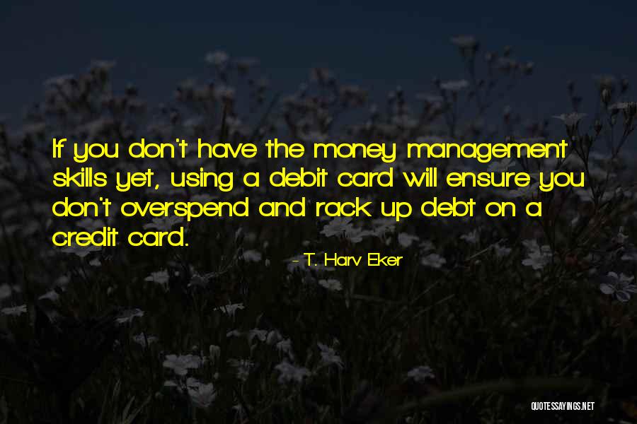 Credit Card Debt Quotes By T. Harv Eker Credit Card Debt Quotes By T. Harv Eker