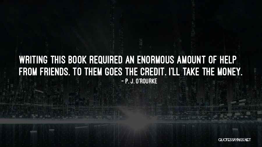 Credit Goes To Quotes By P. J. O'Rourke Credit Goes To Quotes By P. J. O'Rourke