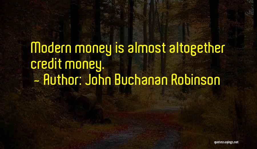 Credit Money Quotes By John Buchanan Robinson