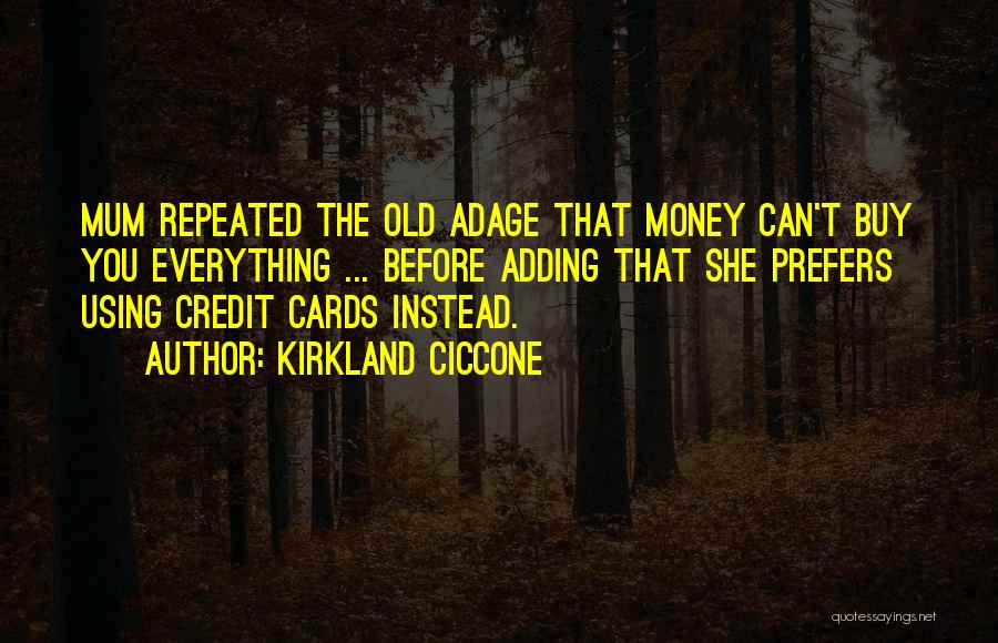 Credit Money Quotes By Kirkland Ciccone