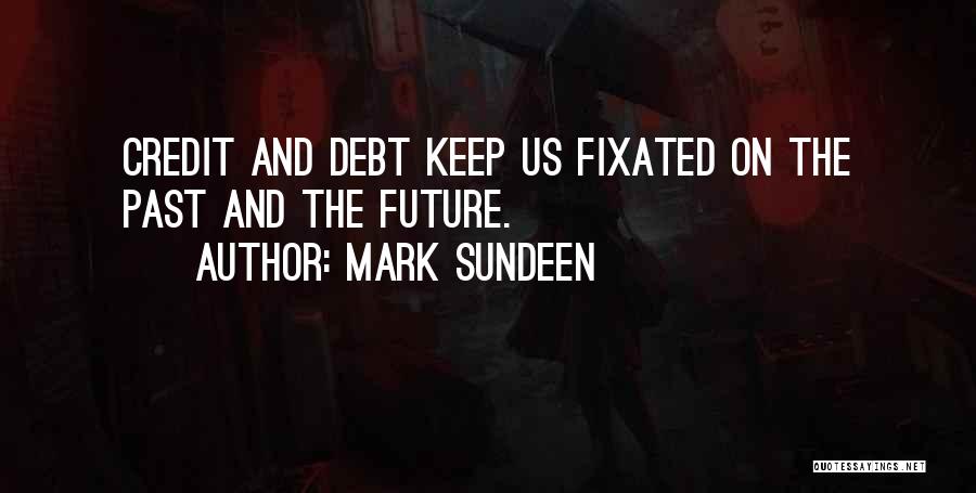 Credit Money Quotes By Mark Sundeen