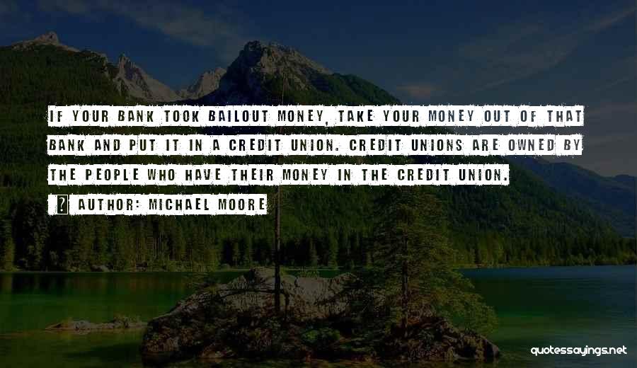Credit Money Quotes By Michael Moore
