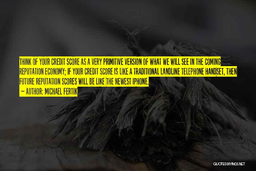 Credit Scores Quotes By Michael Fertik